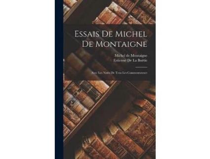 Livro Essais De Michel De Montaigne: Avec Les Notes De Tous Les Commentateurs de Michel de Montaigne ( Inglês )