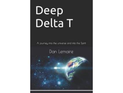 Livro Deep Delta T: A Journey Into The Universe And Into The Spirit; Second Edition de Dan Lemaire ( Inglês )