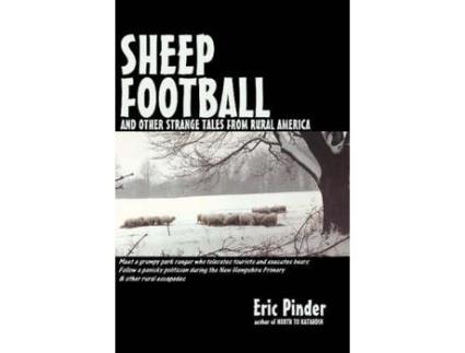 Livro Sheep Football And Other Strange Tales From Rural America de Eric Pinder ( Inglês )
