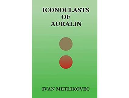 Livro Iconoclasts Of Auralin de Ivan Metlikovec ( Inglês )