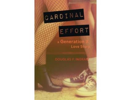 Livro Cardinal Effort: A Generation X Love Story de Douglas F Ingram ( Inglês )