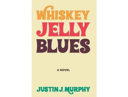 Livro Whiskey Jelly Blues: A Novel de Justin J Murphy ( Inglês )