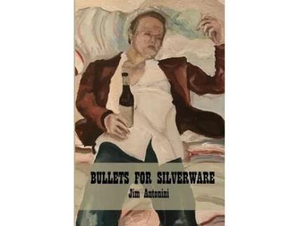Livro Bullets For Silverware de Jim Antonini ( Inglês )