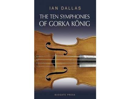 Livro The Ten Symphonies Of Gorka Konig de Ian Dallas ( Inglês )