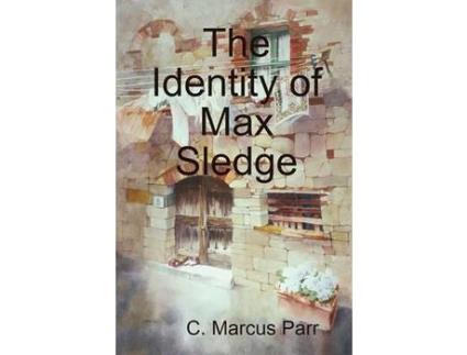 Livro The Identity Of Max Sledge de C. Marcus Parr ( Inglês )