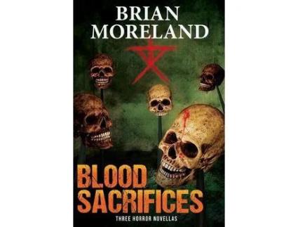 Livro Blood Sacrifices: Three Horror Novellas de Brian Moreland ( Inglês )