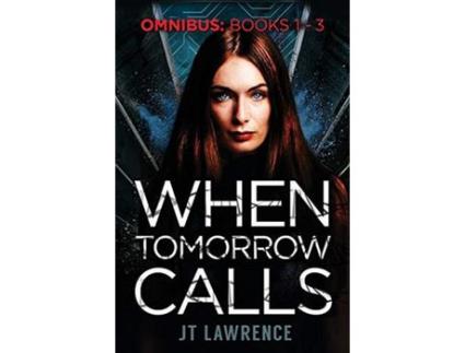 Livro When Tomorrow Calls: A Futuristic Conspiracy Thriller Series: Omnibus (Books 1 - 3) de JT Lawrence ( Inglês )