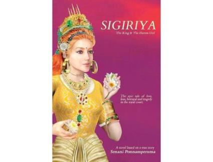 Livro Sigiriya: The Epic Story Of Love, Loss, Betrayal And Tragedy In The Royal Court de Senani Ponnamperuma ( Inglês )