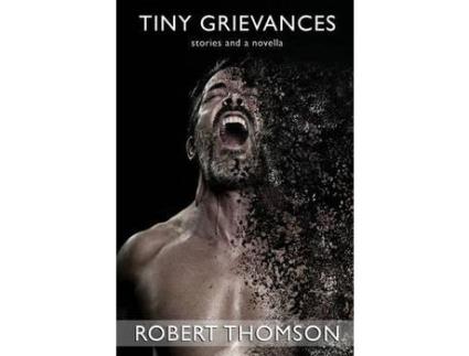 Livro Tiny Grievances: Stories And A Novella de Robert Thomson ( Inglês )