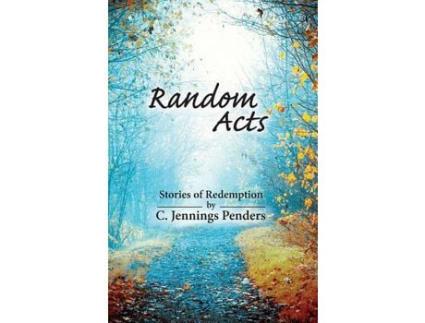 Livro Random Acts: Stories Of Redemption de C. Jennings Penders ( Inglês )