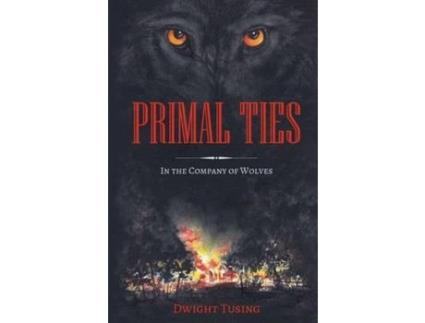 Livro Primal Ties: In The Company Of Wolves de Dwight C Tusing ( Inglês )