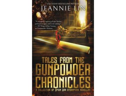 Livro Tales From The Gunpowder Chronicles: A Collection Of Opium War Steampunk Novellas de Jeannie Lin ( Inglês )