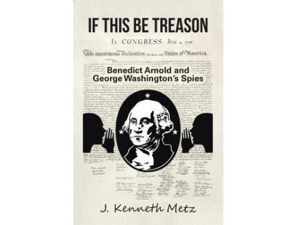 Livro If This Be Treason: Benedict Arnold And George Washington'S Spies de J. Kenneth Metz ( Inglês )