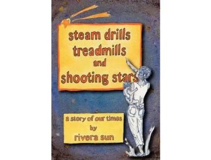 Livro Steam Drills, Treadmills, And Shooting Stars -A Story Of Our Times- de Rivera Sun ( Inglês )