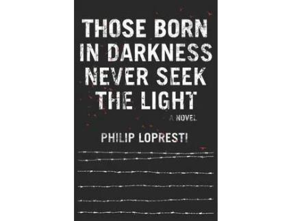 Livro Those Born In Darkness Never Seek The Light de Philip LoPresti ( Inglês )