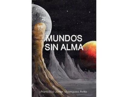 Livro Mundos Sin Alma de Francisco Javier Masegosa Ávila ( Inglês )