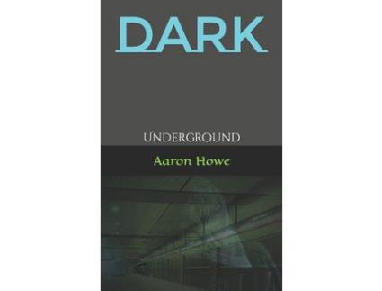 Livro Dark: Underground de Aaron Howe ( Inglês )