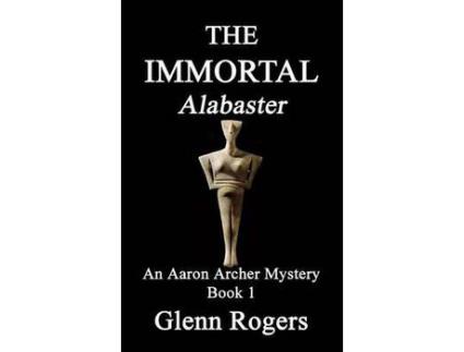 Livro The Immortal Alabaster: An Aaron Archer Mystery Book 1 de Glenn Rogers ( Inglês )