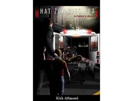 Livro What Zombies Fear: A Father'S Quest de Kirk Allmond ( Inglês )