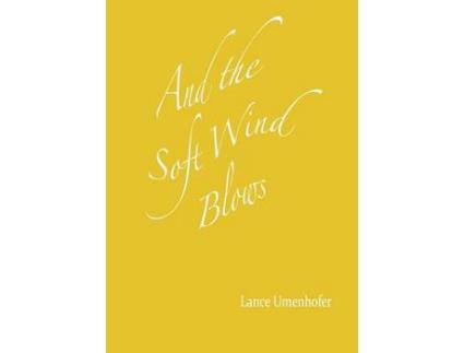 Livro And The Soft Wind Blows de Lance Umenhofer ( Inglês )