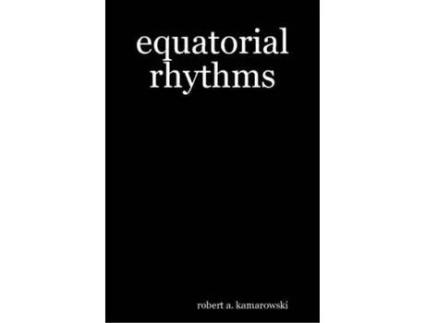 Livro Equatorial Rhythms de Robert A. Kamarowski ( Inglês )
