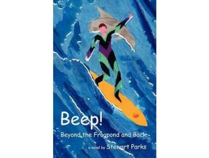 Livro Beep!: Beyond The Frogpond And Back de Stewart Parks ( Inglês )