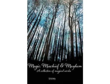 Livro Magic, Mischief &Amp; Mayhem: A Collection Of Magical Works de S.N. Arly ( Inglês )