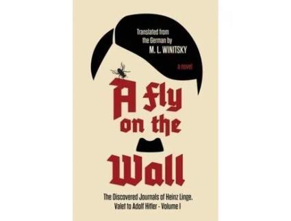 Livro A Fly On The Wall: The Discovered Journals Of Heinz Linge Valet To Adolf Hitler de M. L. Winitsky ( Inglês )