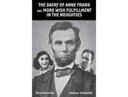 Livro The Dairy Of Anne Frank And More Wish Fulfillment In The Noughties: (Three Novellas) de Andrew Tonkovich ( Inglês )