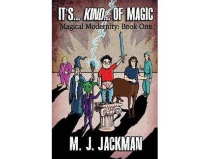 Livro It'S... Kind... Of Magic: Book One Of Four Of Magical Modernity (Volume 1) de M J Jackman ( Inglês )