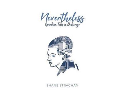 Livro Nevertheless: Sparkian Tales In Bulawayo de Shane Strachan ( Inglês )