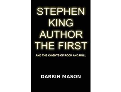 Livro Stephen King Author The First And The Knights Of Rock And Roll de Darrin Mason ( Inglês )