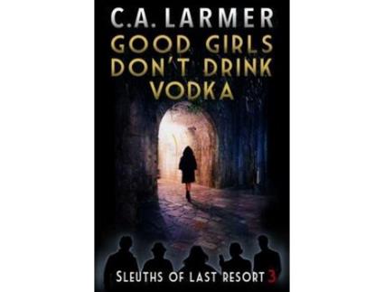 Livro Good Girls Don'T Drink Vodka de C.A. Larmer ( Inglês )