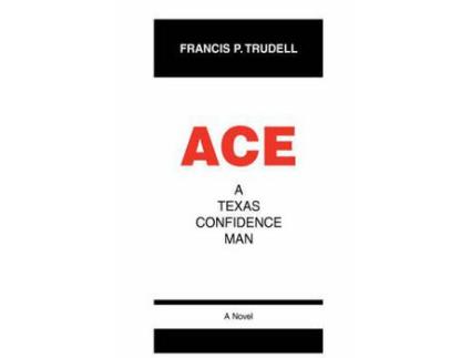 Livro Ace: A Texas Confidence Man de Francis P. Trudell ( Inglês )