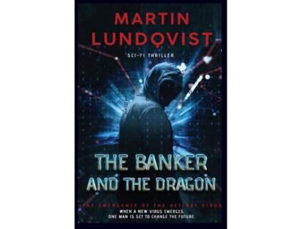 Livro The Banker And The Dragon: The Emergence Of The Hei Bai Virus de Martin Lundqvist ( Inglês )