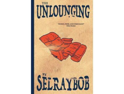 Livro The Unlounging: From A Belly Full Of Beer To A Craw Full Of Time de Selraybob ( Inglês )