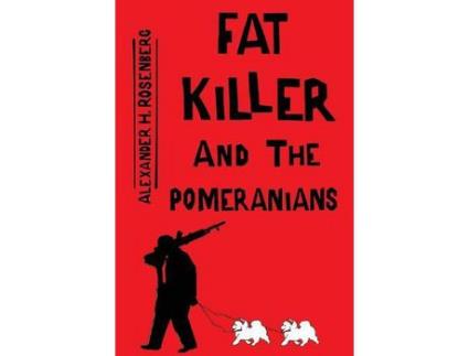 Livro Fat Killer And The Pomeranians de Alexander H Rosenberg ( Inglês )