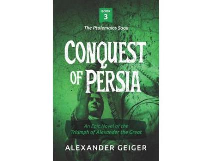 Livro Conquest Of Persia: An Epic Novel Of The Triumph Of Alexander The Great de Alexander Geiger ( Inglês )