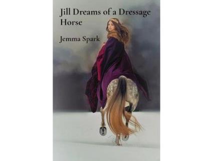 Livro Jill Dreams Of A Dressage Horse de Jemma Spark ( Inglês )