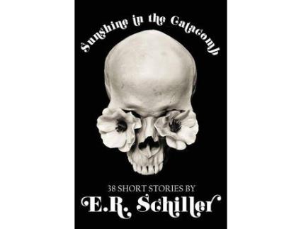 Livro Sunshine In The Catacomb: 38 Short Stories By E.R. Schiller de Emily R Schiller ( Inglês )