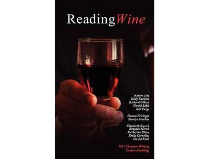 Livro Reading Wine And Other Stories And Poems: The Winners Anthology For The 2011 Athanatos Christian Ministries Christian Writing Contest de Anthony Horvath ( Inglês )