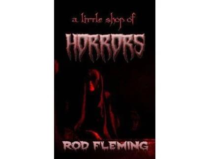 Livro A Little Shop Of Horrors: Modern Tales Of The Weird And Macabre de Rod Fleming ( Inglês )