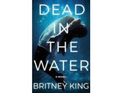 Livro Dead In The Water: A Novel (The Water Trilogy Book 2) de Britney King ( Inglês )