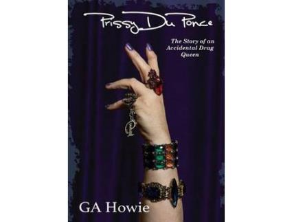 Livro Prissy Duponce: The Story Of An Accidental Drag Queen de GA Howie ( Inglês )