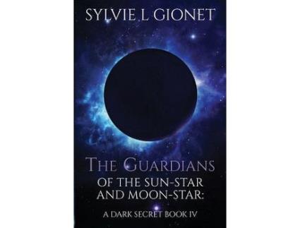 Livro The Guardians Of The Sun-Star And Moon-Star: A Dark Secret de Sylvie L Gionet ( Inglês )