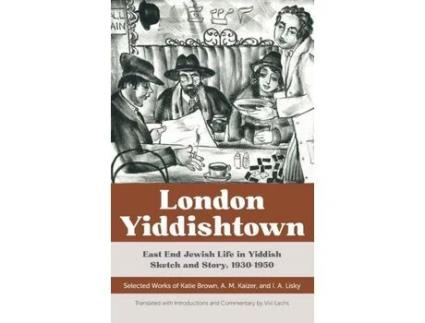 Livro London Yiddishtown: East End Jewish Life In Yiddish Sketch And Story, 1930-1950: Selected Works Of Katie Brown, A. M. Kaizer, And I. A. Lisky de Vivi Lachs ( Inglês )