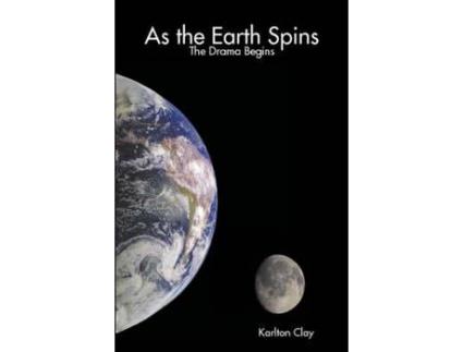 Livro As The Earth Spins: The Drama Begins de Karlton Clay ( Inglês )