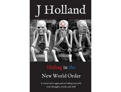 Livro Hiding In The New World Order: A Conservative Approach To Hiding Yourself And Your Thoughts, Words, And Stuff de J Holland ( Inglês )