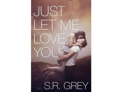 Livro Just Let Me Love You: Judge Me Not #3 de S.R. Grey ( Inglês )