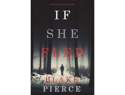 Livro If She Fled (A Kate Wise Mystery-Book 5) de Blake Pierce ( Inglês )